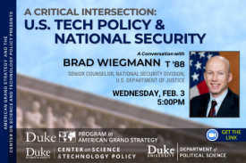 AGS Presents: A Critical Intersection: U.S. Tech Policy & National Security with Brad Wiegmann on Feb. 3 at 5pm at https://duke.zoom.us/j/92812432967 AGS Presents: A Critical Intersection: U.S. Tech Policy & National Security with Brad Wiegmann on Feb. 3 at 5pm at https://duke.zoom.us/j/92812432967